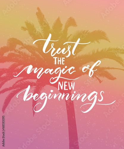 Trust the magic of new beginnings. Inspirational quote. Modern calligraphy on pink vintage background. Encouraging quote about start