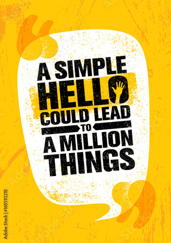 A Simple Hello Could Lead To A Million Things. Inspiring Creative Motivation Quote Poster Template.