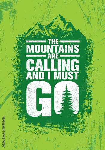 The Mountains Are Calling And I Must Go. Outdoor Adventure Inspiring Motivation Quote. Vector Typography Banner