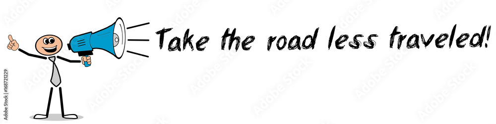 Take the road less traveled! / Mann mit Megafon Take the road less traveled! / Mann mit Megafon