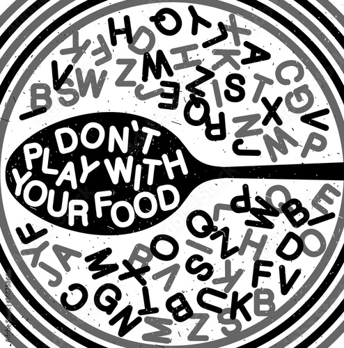 Hand drawn typography poster. Inspirational typography. Don t Play with Food