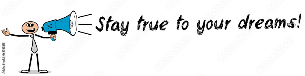 Stay true to your dreams! / Mann mit Megafon Stay true to your dreams! / Mann mit Megafon
