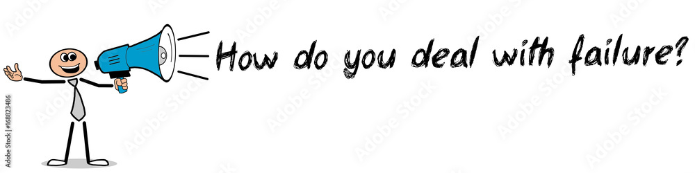 How do you deal with failure? / Mann mit Megafon How do you deal with failure? / Mann mit Megafon