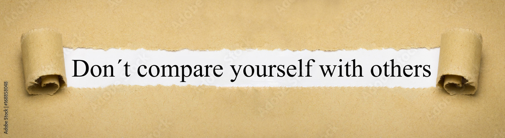 Don´t compare yourself with others
