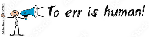 To err is human! / Mann mit Megafon
