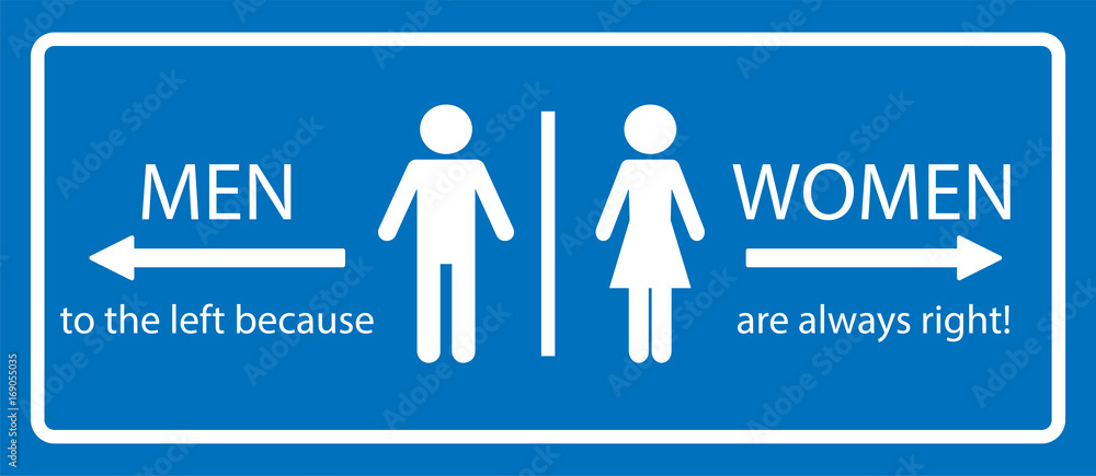 Restroom sign. Men to the left because women are always right. Funny ...