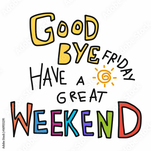 Goodbye Friday , Have a great weekend word colorful doodle vector illustration