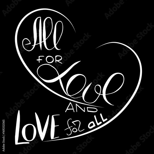 All for love and Love for all.  Slogan for non-traditional  sexual orientation for LGBT gay and lesbian parade.  Vector illustration of a flat style design for t-shirt and web.