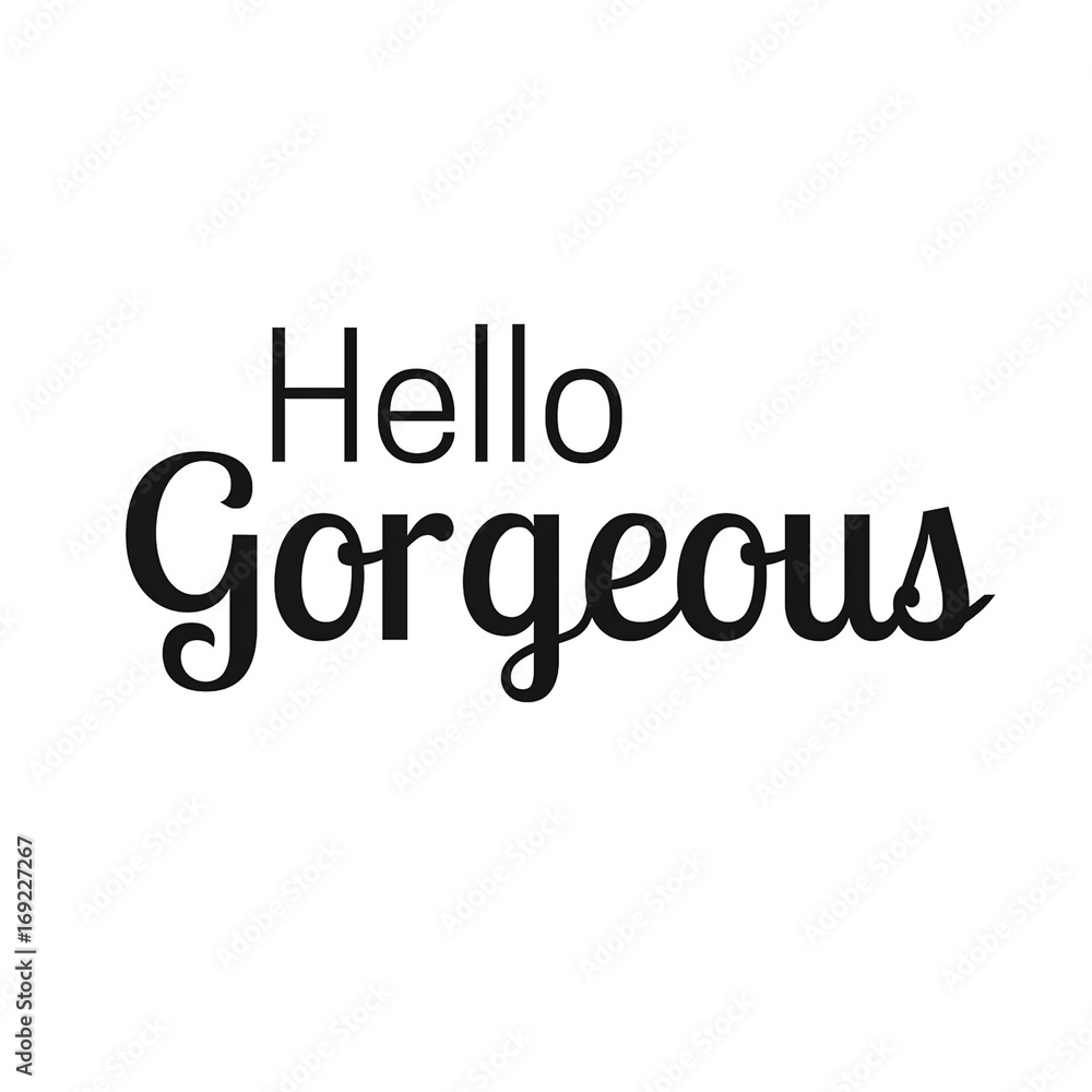 Inspirational quote and Affirmation: Hello Gorgeous Inspirational quote and Affirmation: Hello Gorgeous