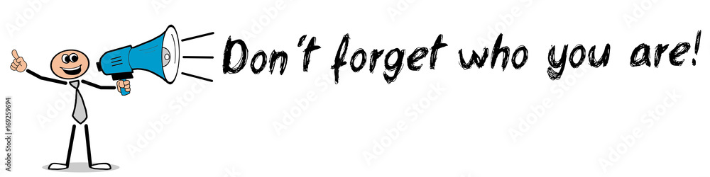Don´t forget who you are! / Mann mit Megafon Don´t forget who you are! / Mann mit Megafon