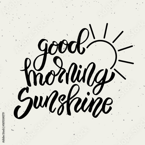 Good morning sunshine. Hand drawn lettering phrase isolated on white background.