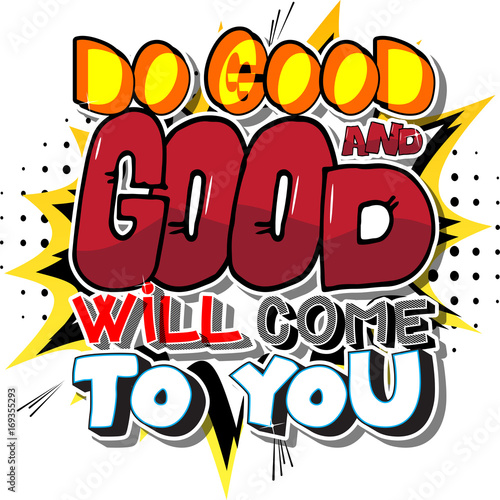 Do good and good will come to you. Vector illustrated comic book style design. Inspirational, motivational quote.