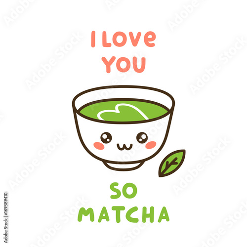 Cute cup of tea matcha, with fun quote - I love you so matcha. It can be used for sticker, patch, card, phone case, poster, t-shirt, mug etc.