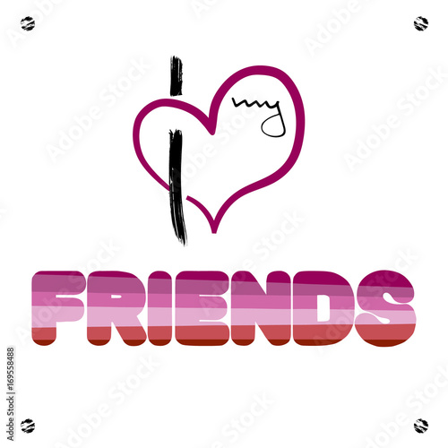 .Stylized heart and inscription I love my frends. Unconventional sexual orientation for LGBT gay and lesbian parade.  Vector illustration 