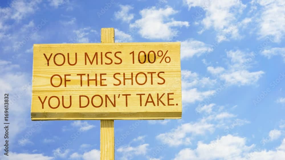 You miss 100 of the shots you don