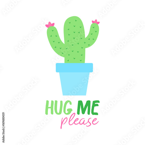 Hug me please cactus in pot print. Vector illustration drawing. Green cacti in baby blue flowerpot with writing. Cactus graphic, isolated on white background.