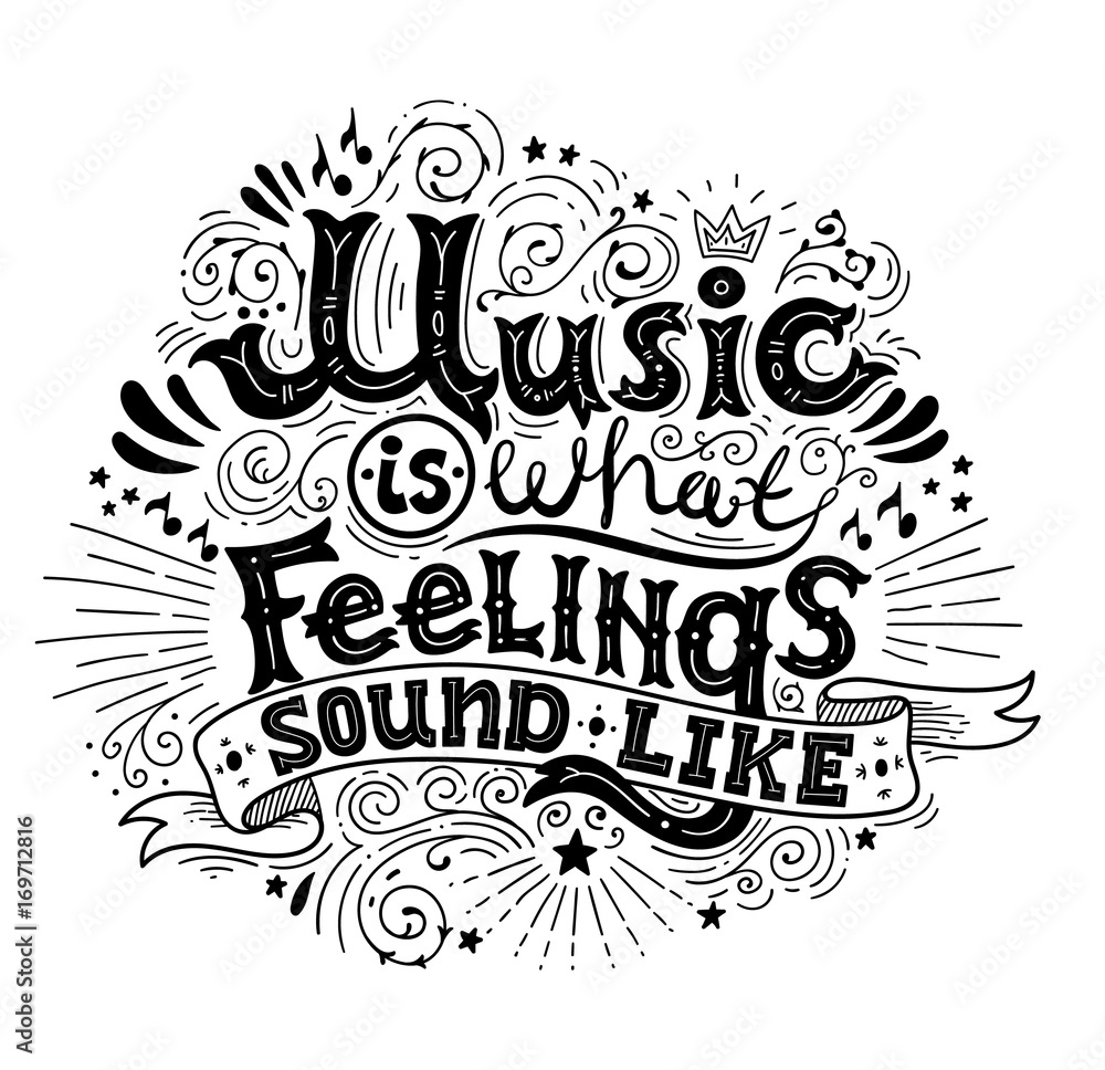 Music is what feelings sound like. Inspirational quote. Hand drawn vintage illustration with black and white hand-lettering. This illustration can be used as a print on t-shirts and bags or as a