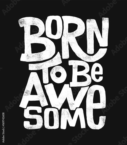 Born to be awesome hand drawing lettering, t-shirt design
