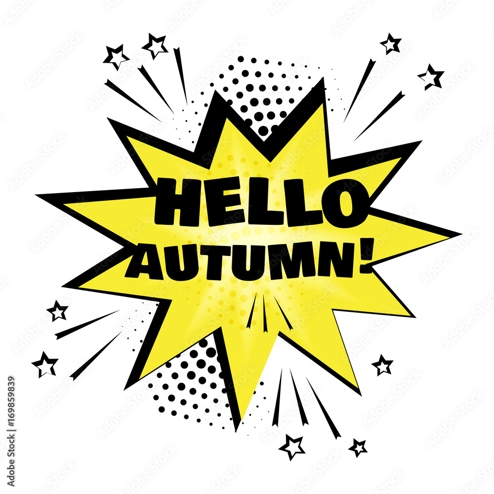 Yellow comic bubble with HELLO AUTUMN word. Comic sound effects in pop art style. Sound bubble speech with word and comic cartoon expression sounds illustration. Vector illustration. Yellow comic bubble with HELLO AUTUMN word. Comic sound effects in pop art style. Sound bubble speech with word and comic cartoon expression sounds illustration. Vector illustration.