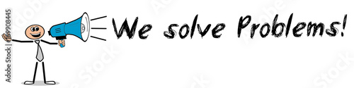 We solve Problems! / Mann mit Megafon