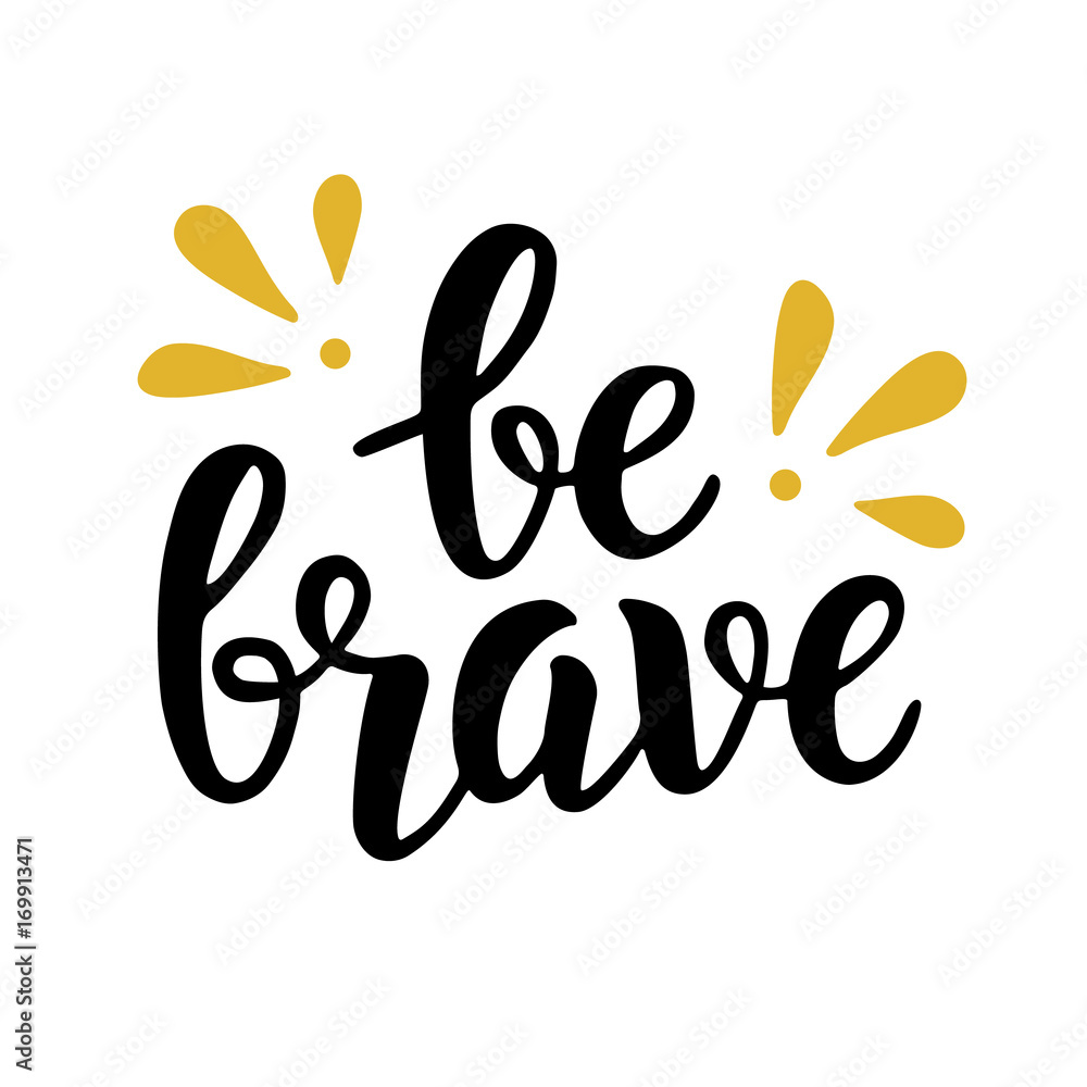 Be brave trendy quote. Hand written brush lettering Be brave trendy quote. Hand written brush lettering