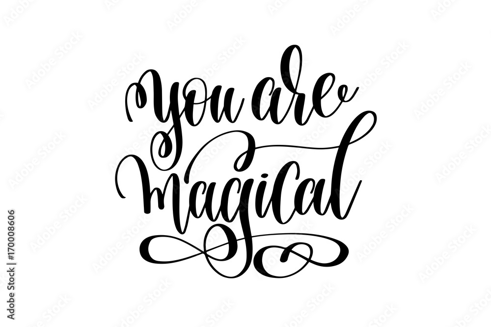 you are magical - black and white hand lettering inscription you are magical - black and white hand lettering inscription