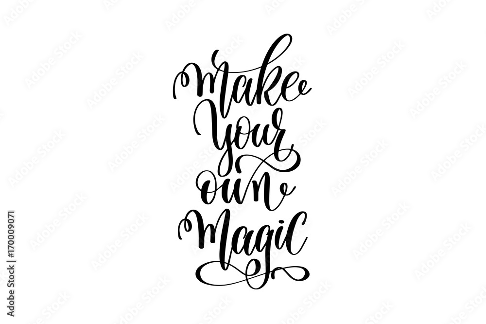 make your own magic - black and white hand lettering inscription make your own magic - black and white hand lettering inscription