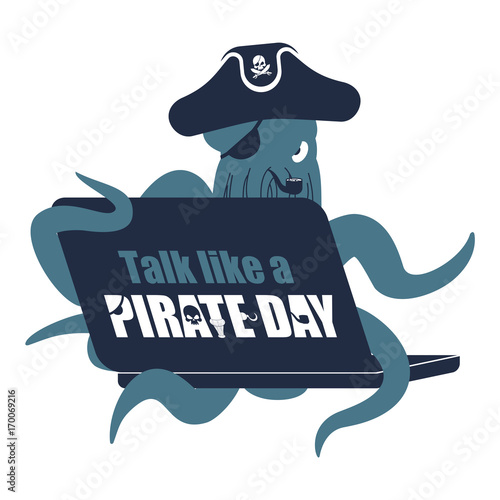 International Talk Like A Pirate Day. Octopus web pirate and laptop. poulpe buccaneer and computer. Eye patch and smoking pipe. pirates cap. Bones and Skull. See animal filibuster