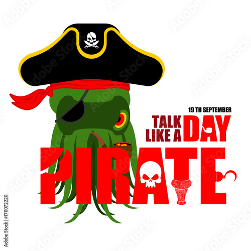 International Talk Like A Pirate Day. Octopus pirate. poulpe buccaneer. Eye patch and smoking pipe. pirates cap. Bones and Skull. See animal filibuster