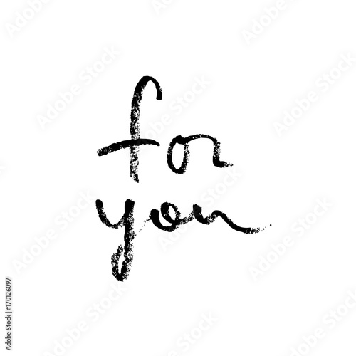 For you  Ink hand drawn lettering. Grunge vector calligraphy