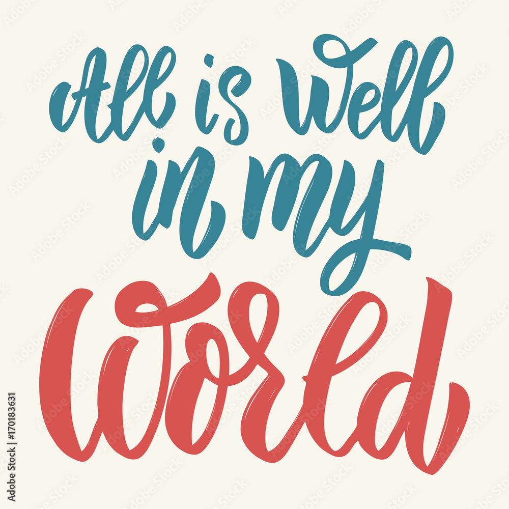All is well in my world. Hand drawn lettering isolated on white background.