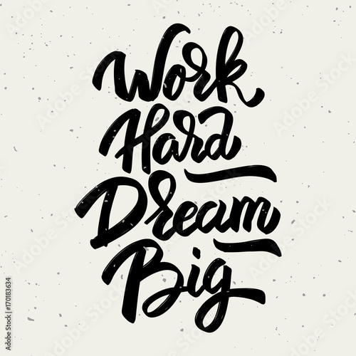 Work hard dream big. Hand drawn lettering phrase isolated on white background.