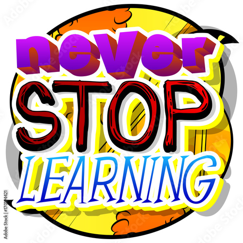 Never Stop Learning. Vector illustrated comic book style design. Inspirational, motivational quote.
