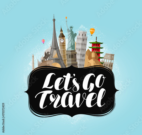 Let's go travel, banner. Famous world landmarks. Lettering vector illustration