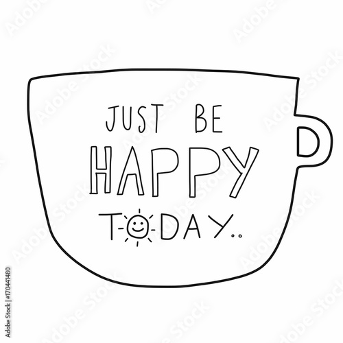 Just be happy today word on white cup cartoon illustration doodle style
