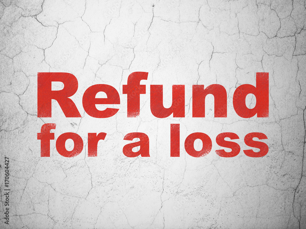 Insurance concept: Refund For A Loss on wall background