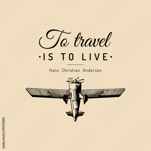 Vintage retro airplane poster with To travel Is To Live motivational quote. Hand sketch aviation illustration.