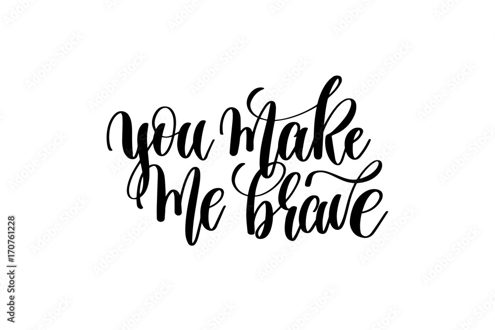 you make me brave - hand written lettering inscription you make me brave - hand written lettering inscription
