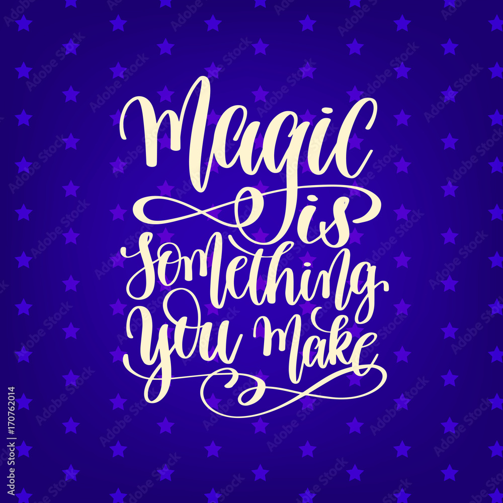 magic is something you make - hand lettering positive quote