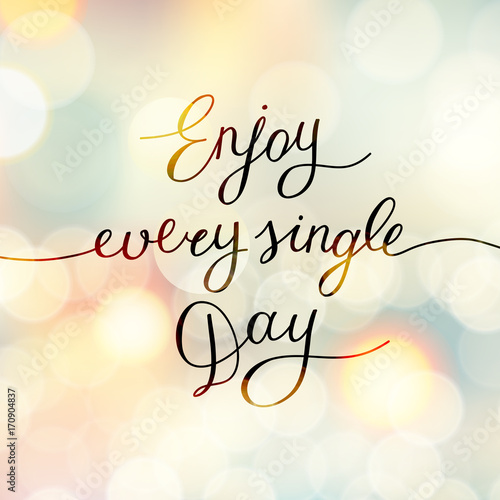 enjoy every single day