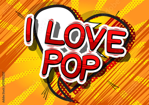 I Love Pop - Comic book word on abstract background.