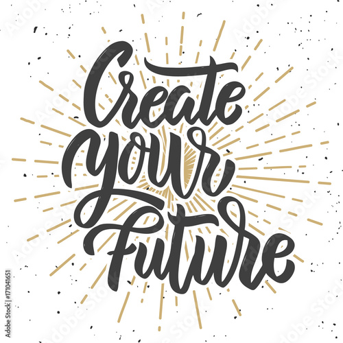 Create your future. Hand drawn lettering phrase on white background.