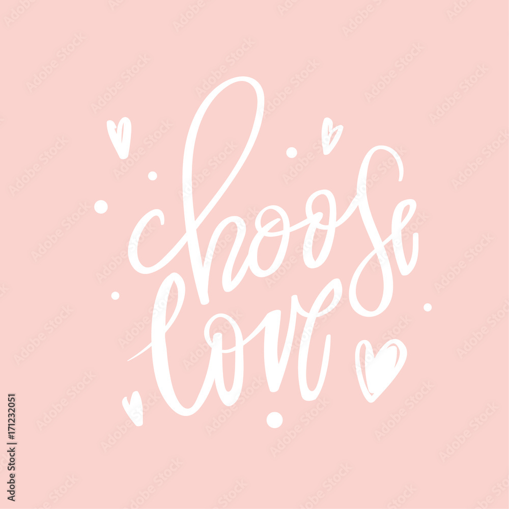 Calligraphy postcard or poster graphic design typography element.Choose love lettering quotes motivation