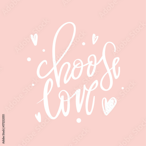 Calligraphy postcard or poster graphic design typography element.Choose love lettering quotes motivation