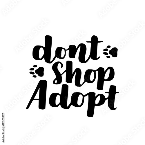 Vector lettering with saying about dog adoption. Don't shop, adopt. Modern calligraphy phrases on isolated background.