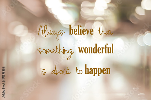 Bilde på lerret Always believe that something wonderful is about to happen : positive motivation