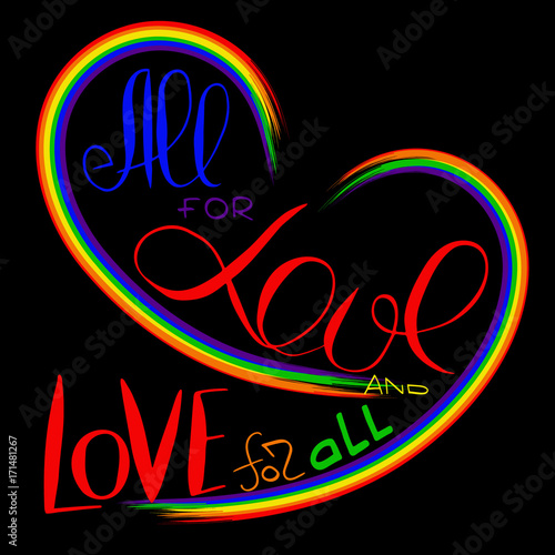 All for love and Love for all.  Slogan for non-traditional  sexual orientation for LGBT gay and lesbian parade.  Vector illustration of a flat style design for t-shirt and web..