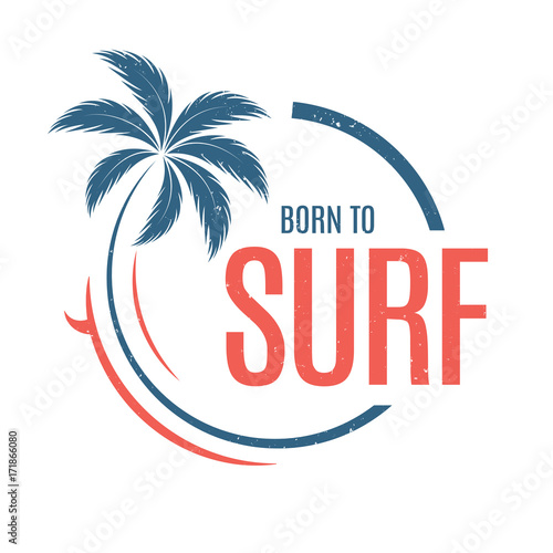 Born to surf. T-shirt and apparel vector design, print, typography, poster, emblem with palm tree and surfboard.