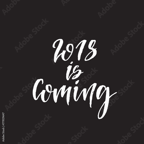 2018 is coming. Hand drawn lettering quote