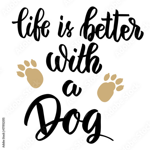 Life is better with a dog. Hand drawn lettering on white background